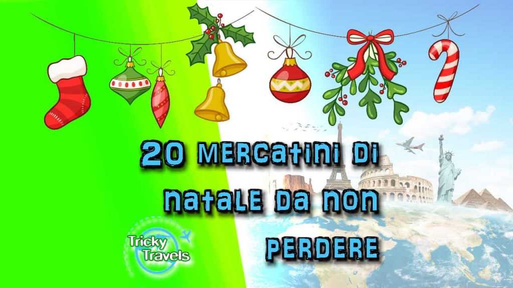 Mercatini di Natale: 20 mercatini di Natale da non perdere