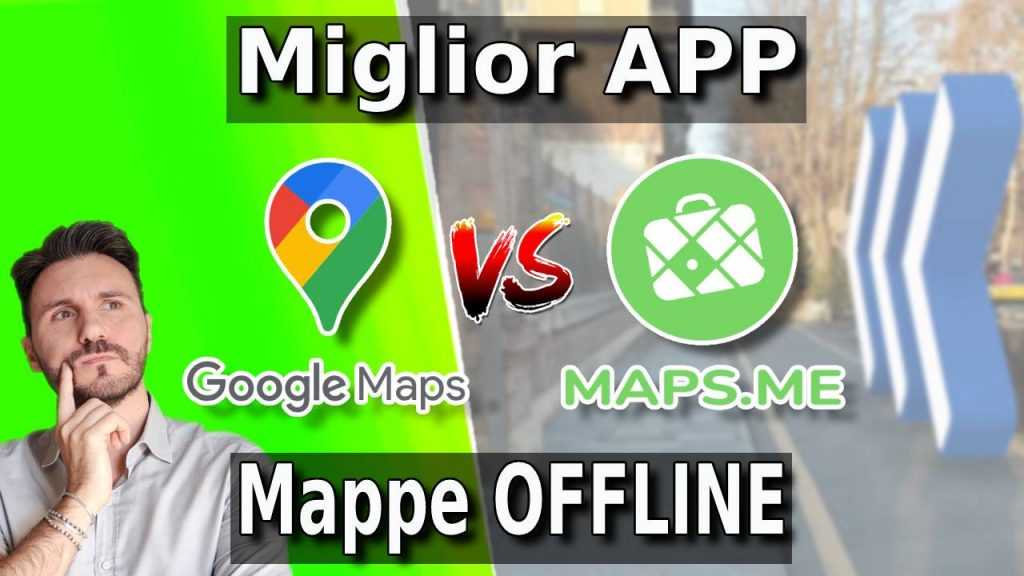 Qual è la miglior app di mappe offline (Google Maps Vs Maps.me)
