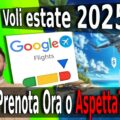 Conviene Prenotare Ora i Voli per l’Estate 2025? Scopri i Segreti di Google Voli!