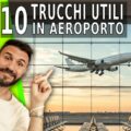 10 TRUCCHI UTILI IN AEROPORTO: Risparmia Tempo, Denaro e Stress