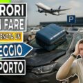 10 Errori da Evitare Prenotando un Parcheggio Aeroporto! ✈️
